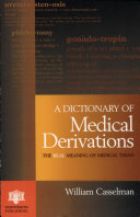 A dictionary of medical derivations : the real meaning of medical terms /