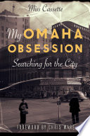 My Omaha obsession : searching for the city /