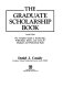 The graduate scholarship book : the complete guide to scholarships, fellowships, grants, and loans for graduate and professional study /