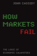 How markets fail : the logic of economic calamities /