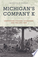 Michigan's Company K : Anishinaabe soldiers, citizenship, and the Civil War /