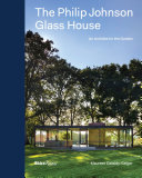 The Philip Johnson glass house : an architect in the garden /