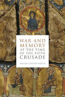 War and memory at the time of the Fifth Crusade /