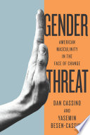 Gender threat : American masculinity in the face of change /