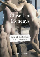 Closed on Mondays : behind the scenes at the museum /