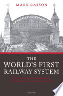 The world's first railway system : enterprise, competition, and regulation on the railway network in Victorian Britain /