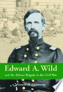 Edward A. Wild and the African Brigade in the Civil War /