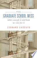 The graduate school mess : what caused it and how we can fix it /