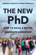 The new PhD : how to build a better graduate education /