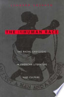 The inhuman race : the racial grotesque in American literature and culture /