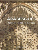 Arabesques : decorative art in Morocco /