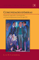 Comunidades efímeras : Grupos de vanguardia y neovanguardia en la novela hispanoamericana del siglo XX /