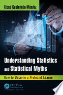 Understanding statistics and statistical myths : how to become a profound learner /