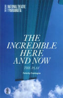 The incredible here and now : the play /