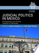 Judicial politics in Mexico : the Supreme Court and the transition to democracy /
