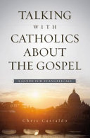 Talking with Catholics about the Gospel : a guide for evangelicals /