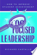 Focused leadership : how to improve student achievement /