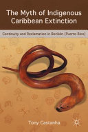 The myth of indigenous Caribbean extinction : continuity and reclamation in Borikén (Puerto Rico) /