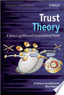 Trust theory : a socio-cognitive and computational model /