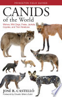 Canids of the world : wolves, wild dogs, foxes, jackals, coyotes, and their relatives /