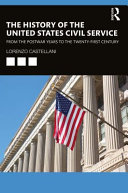 The history of the United States Civil Service : from the postwar years to the twenty-first century /