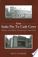 From snake pits to cash cows : politics and public institutions in New York /