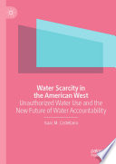 Water Scarcity in the American West : Unauthorized Water Use and the New Future of Water Accountability /