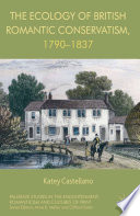 The Ecology of British Romantic Conservatism, 1790-1837 /