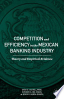 Competition and efficiency in the Mexican banking industry : theory and empirical evidence /