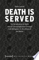 Death is served : the serialization of death and its conceptualization through food metaphors in US literature and media /