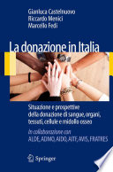 La donazione in Italia : Situazione e prospettive della donazione di sangue, organi, tessuti, cellule e midollo osseo /