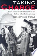 Taking charge : Native American self-determination and Federal Indian policy, 1975-1993 /