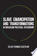 Slave emancipation and transformations in Brazilian political citizenship /