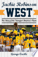 Jackie Robinson West : the triumph and tragedy of America's favorite little league team /