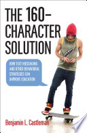 The 160-character solution : how text messaging and other behavioral strategies can improve education /