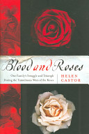 Blood and roses : one family's struggle and triumph during England's tumultuous wars of the roses /