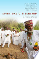 Spiritual citizenship : transnational pathways from Black power to IFA in Trinidad /