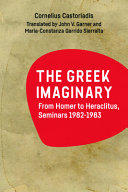 The Greek imaginary : from Homer to Heraclitus seminars, 1982-1983 /