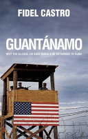 Guantánamo : why the illegal US base should be returned to Cuba /