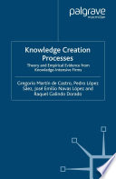 Knowledge Creation Processes : Theory and Empirical Evidence from Knowledge Intensive Firms /