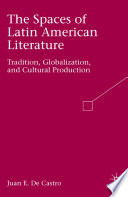 The Spaces of Latin American Literature : Tradition, Globalization, and Cultural Production /