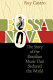 Bossa nova : the story of the Brazilian music that seduced the world /