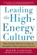 Leading the high energy culture : what the best CEOs do to create an atmosphere where employees flourish /