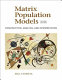 Matrix population models : construction, analysis, and interpretation /