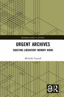 Urgent archives : enacting liberatory memory work /