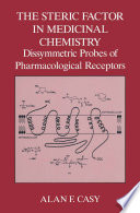 The steric factor in medicinal chemistry : dissymmetric probes of pharmacological receptors /