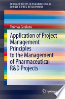 Application of Project Management Principles to the Management of Pharmaceutical R&D Projects /