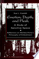 Emotion, depth, and flesh : a study of sensitive space : reflections on Merleau-Ponty's philosophy of embodiment /