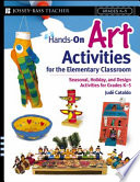 Hands-on art activities for the elementary classroom : seasonal, holiday, and design activities for grades K-5 /