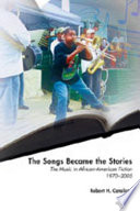 The songs became the stories : the music in African American fiction, 1970-2005 /